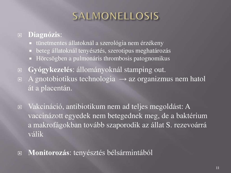 A gnotobiotikus technologia az organizmus nem hatol át a placentán.