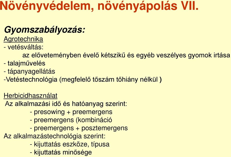 talajművelés - tápanyagellátás -Vetéstechnológia (megfelelő tőszám tőhiány nélkül ) Herbicidhasználat Az