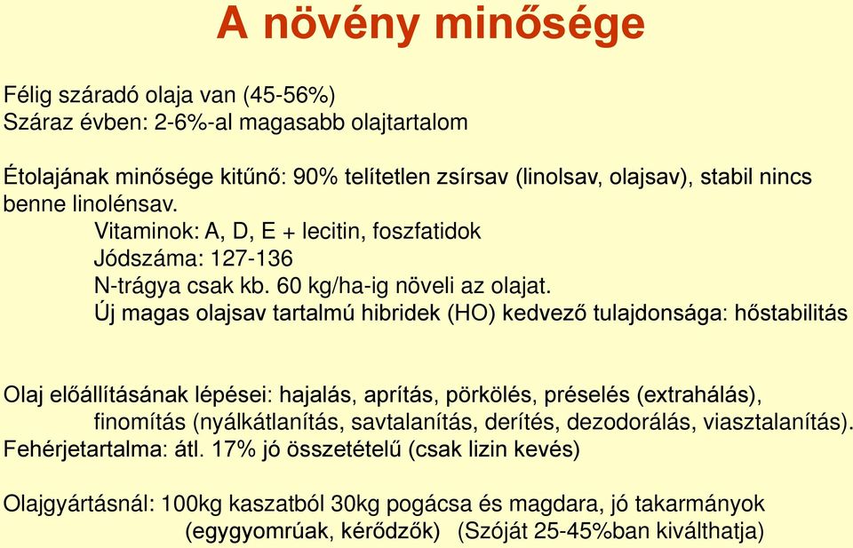 Új magas olajsav tartalmú hibridek (HO) kedvező tulajdonsága: hőstabilitás Olaj előállításának lépései: hajalás, aprítás, pörkölés, préselés (extrahálás), finomítás (nyálkátlanítás,