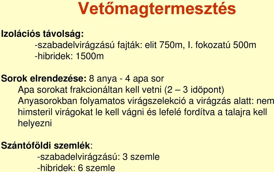 vetni (2 3 időpont) Anyasorokban folyamatos virágszelekció a virágzás alatt: nem himsteril virágokat