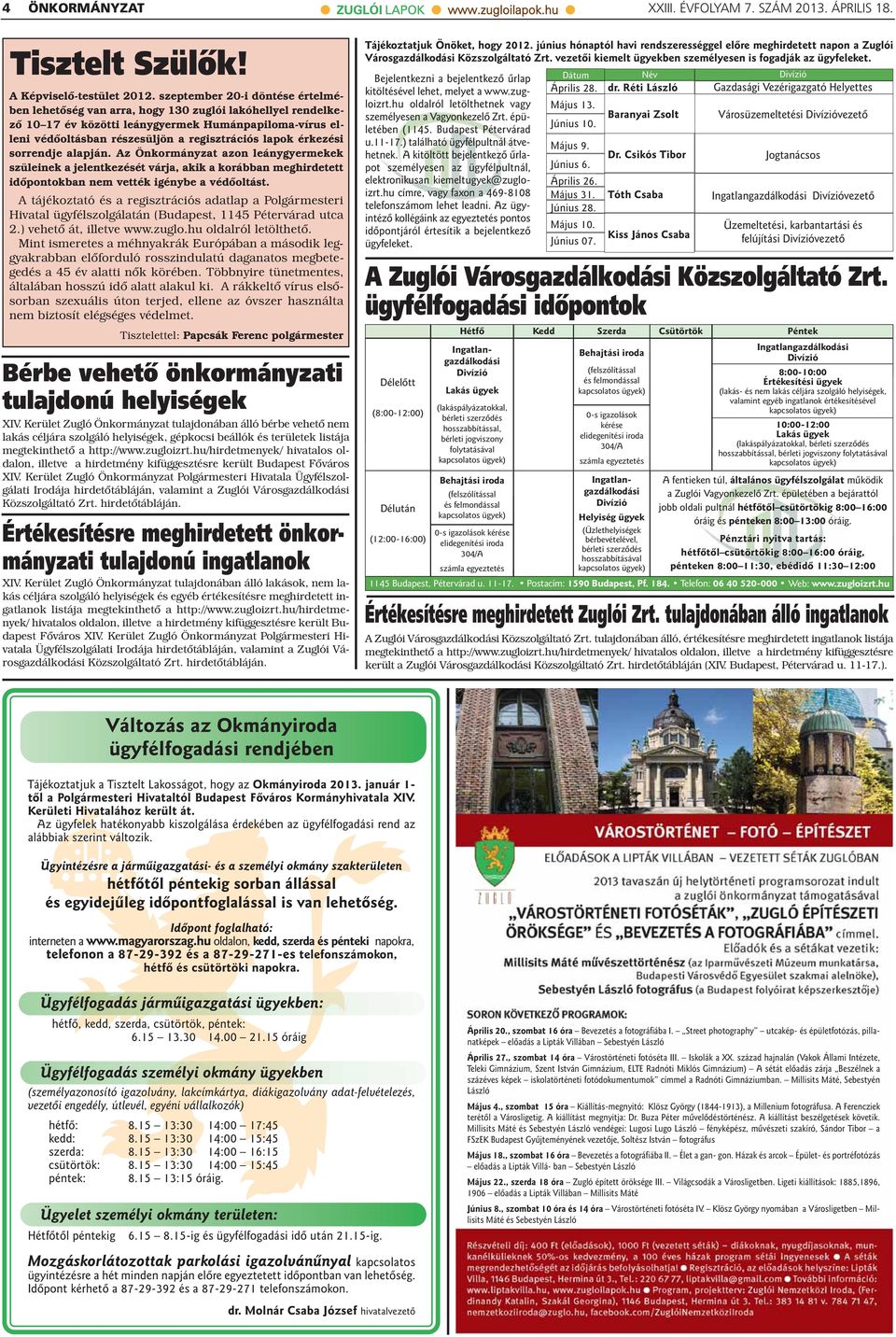 érkezési sorrendje alapján. Az Önkormányzat azon leánygyermekek szüleinek a jelentkezését várja, akik a korábban meghirdetett időpontokban nem vették igénybe a védőoltást.