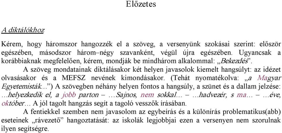 A szöveg mondatainak diktálásakor két helyen javasolok kiemelt hangsúlyt: az idézet olvasásakor és a MEFSZ nevének kimondásakor.