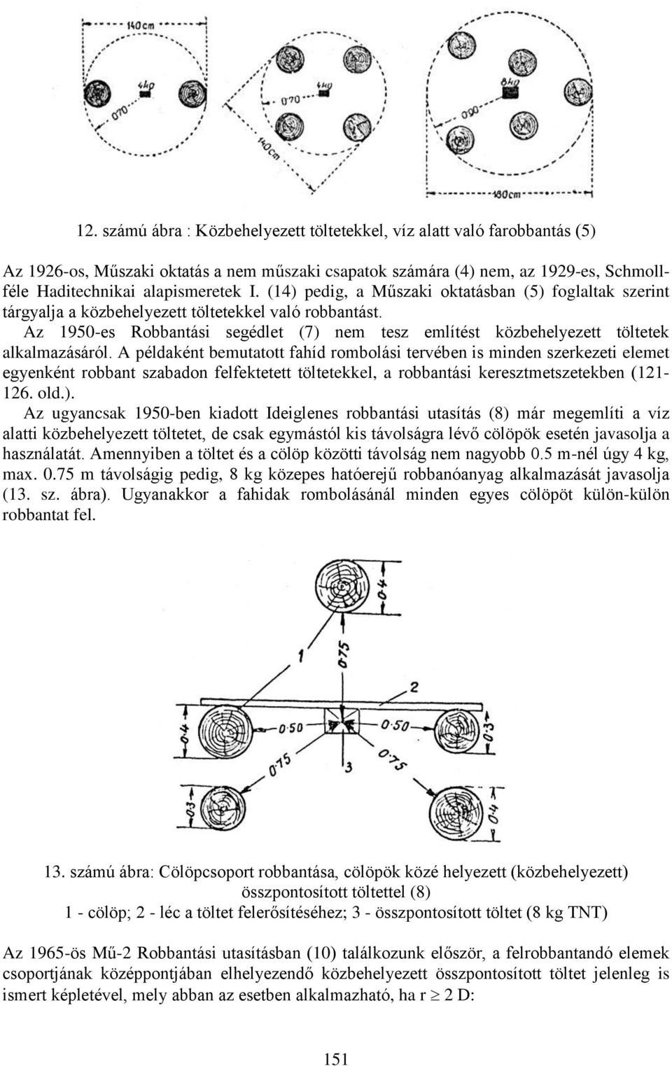 Az 1950-es Robbantási segédlet (7) nem tesz említést közbehelyezett töltetek alkalmazásáról.