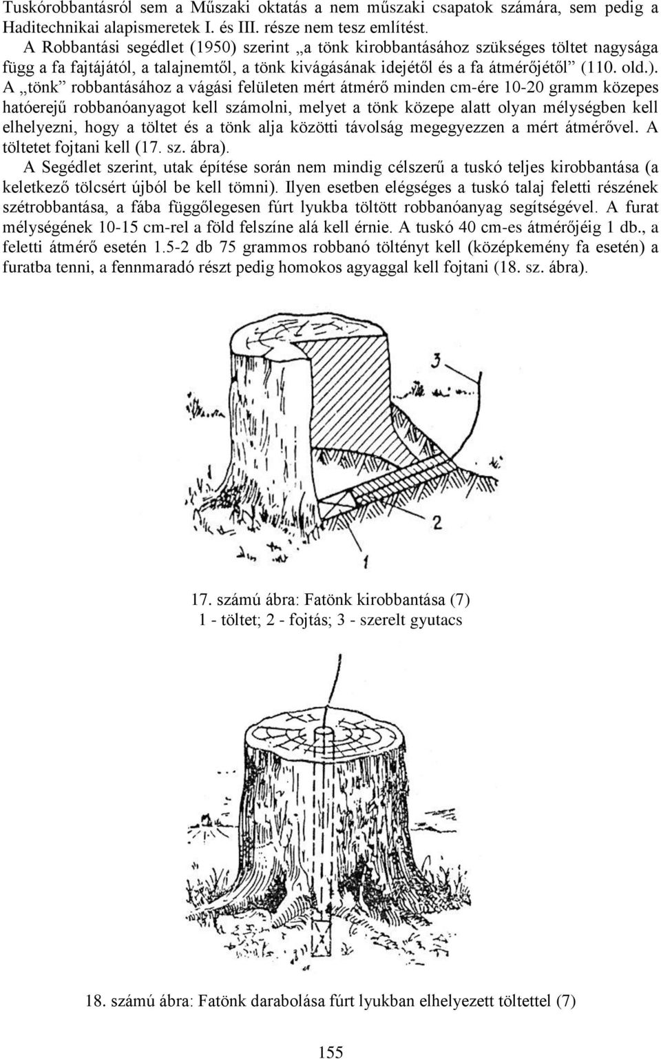 szerint a tönk kirobbantásához szükséges töltet nagysága függ a fa fajtájától, a talajnemtől, a tönk kivágásának idejétől és a fa átmérőjétől (110. old.).