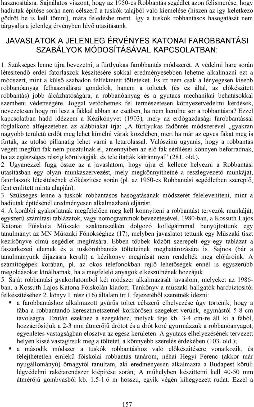 mára feledésbe ment. Így a tuskók robbantásos hasogatását nem tárgyalja a jelenleg érvényben lévő utasításunk.