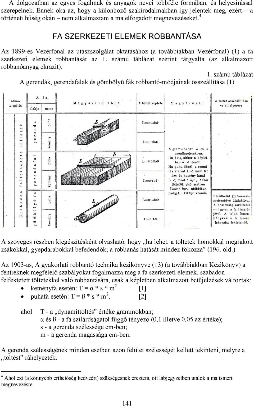 4 FA SZERKEZETI ELEMEK ROBBANTÁSA Az 1899-es Vezérfonal az utászszolgálat oktatásához (a továbbiakban Vezérfonal) (1) a fa szerkezeti elemek robbantását az 1.