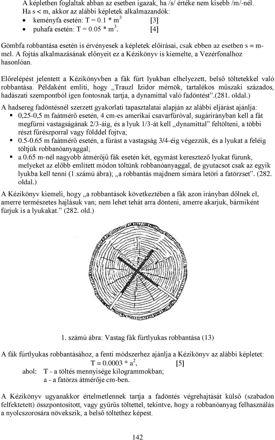 Előrelépést jelentett a Kézikönyvben a fák fúrt lyukban elhelyezett, belső töltetekkel való robbantása.