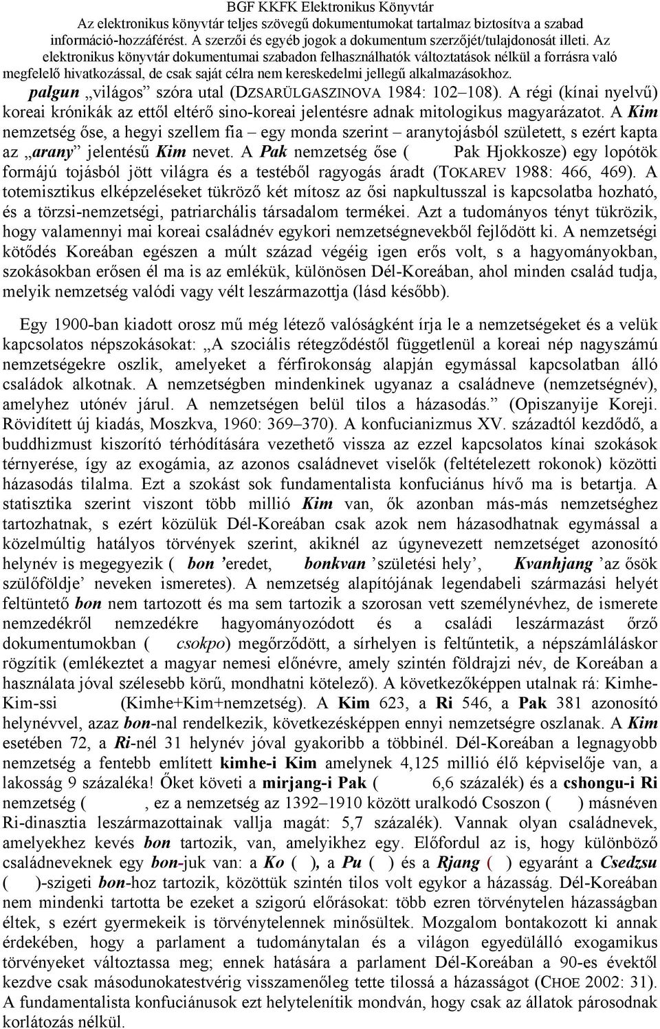 A Pak nemzetség őse (Pak Hjokkosze) egy lopótök formájú tojásból jött világra és a testéből ragyogás áradt (TOKAREV 1988: 466, 469).