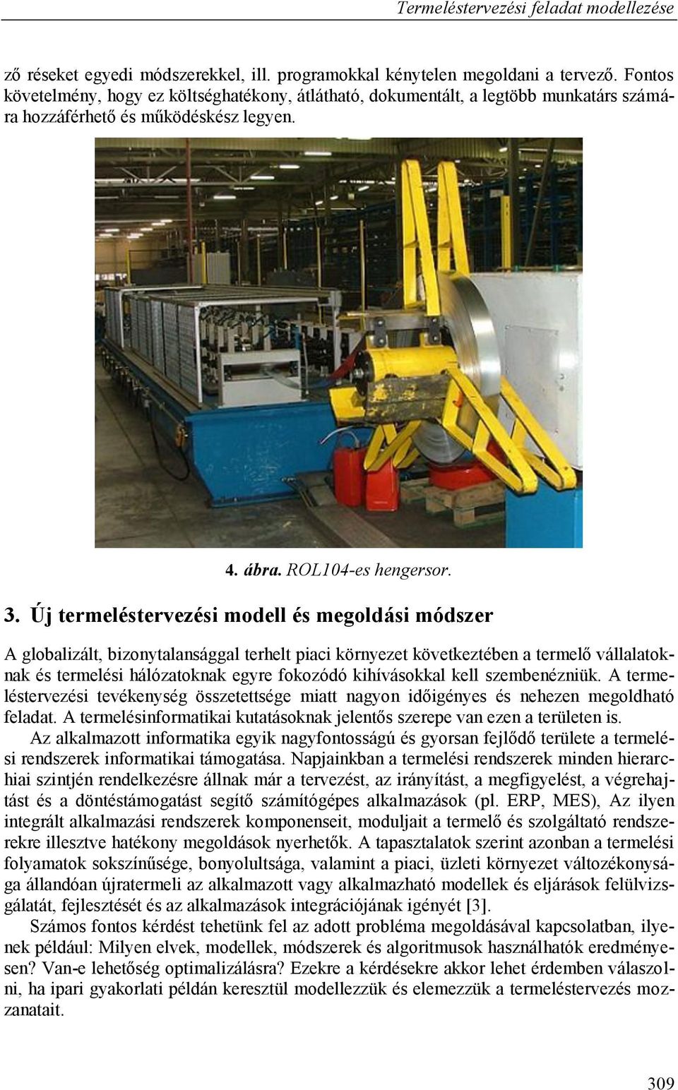 Új termeléstervezési modell és megoldási módszer A globalizált, bizonytalansággal terhelt piaci környezet következtében a termelő vállalatoknak és termelési hálózatoknak egyre fokozódó kihívásokkal