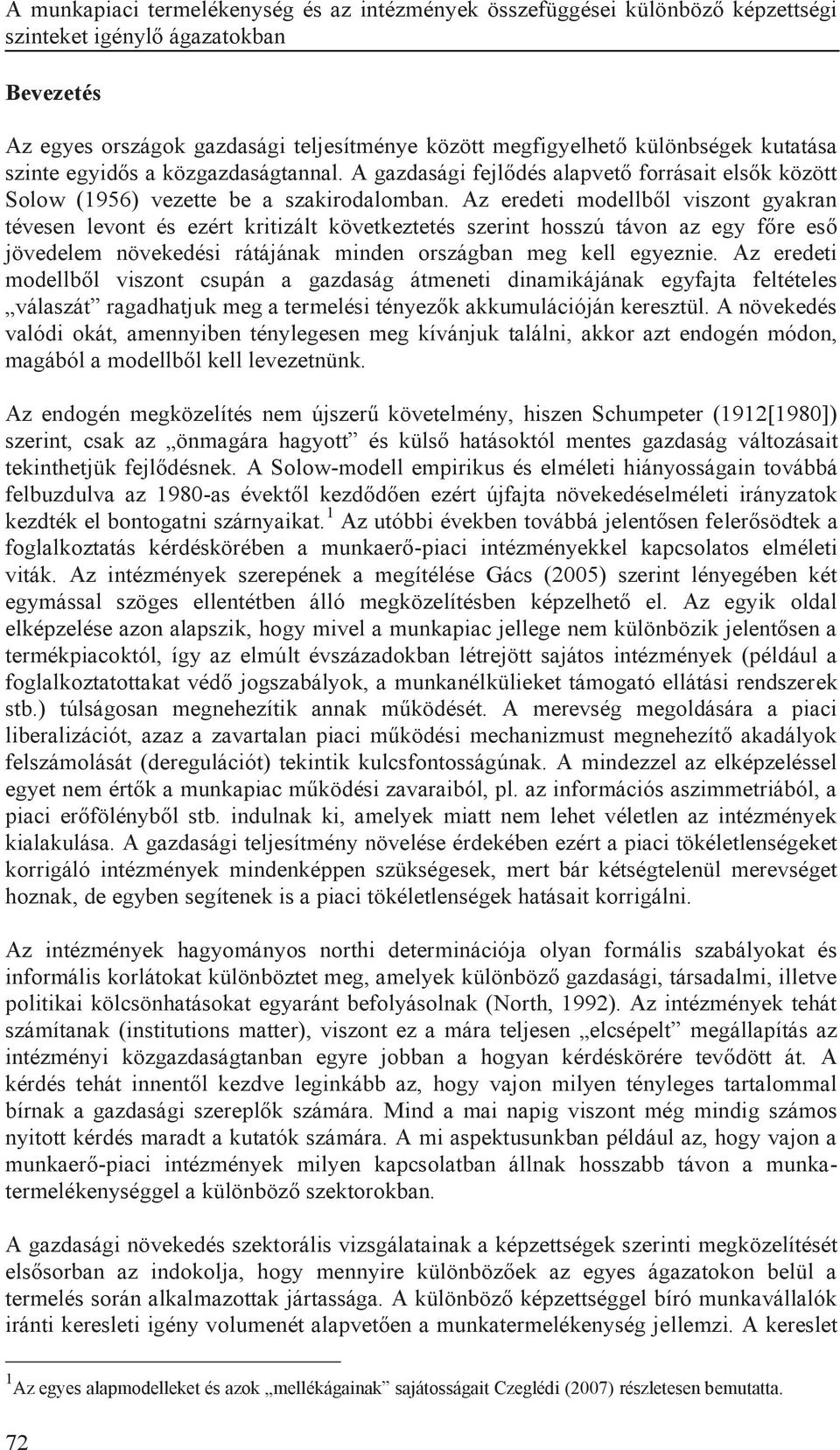 Az eredeti modellből viszont gyakran tévesen levont és ezért kritizált következtetés szerint hosszú távon az egy főre eső jövedelem növekedési rátájának minden országban meg kell egyeznie.