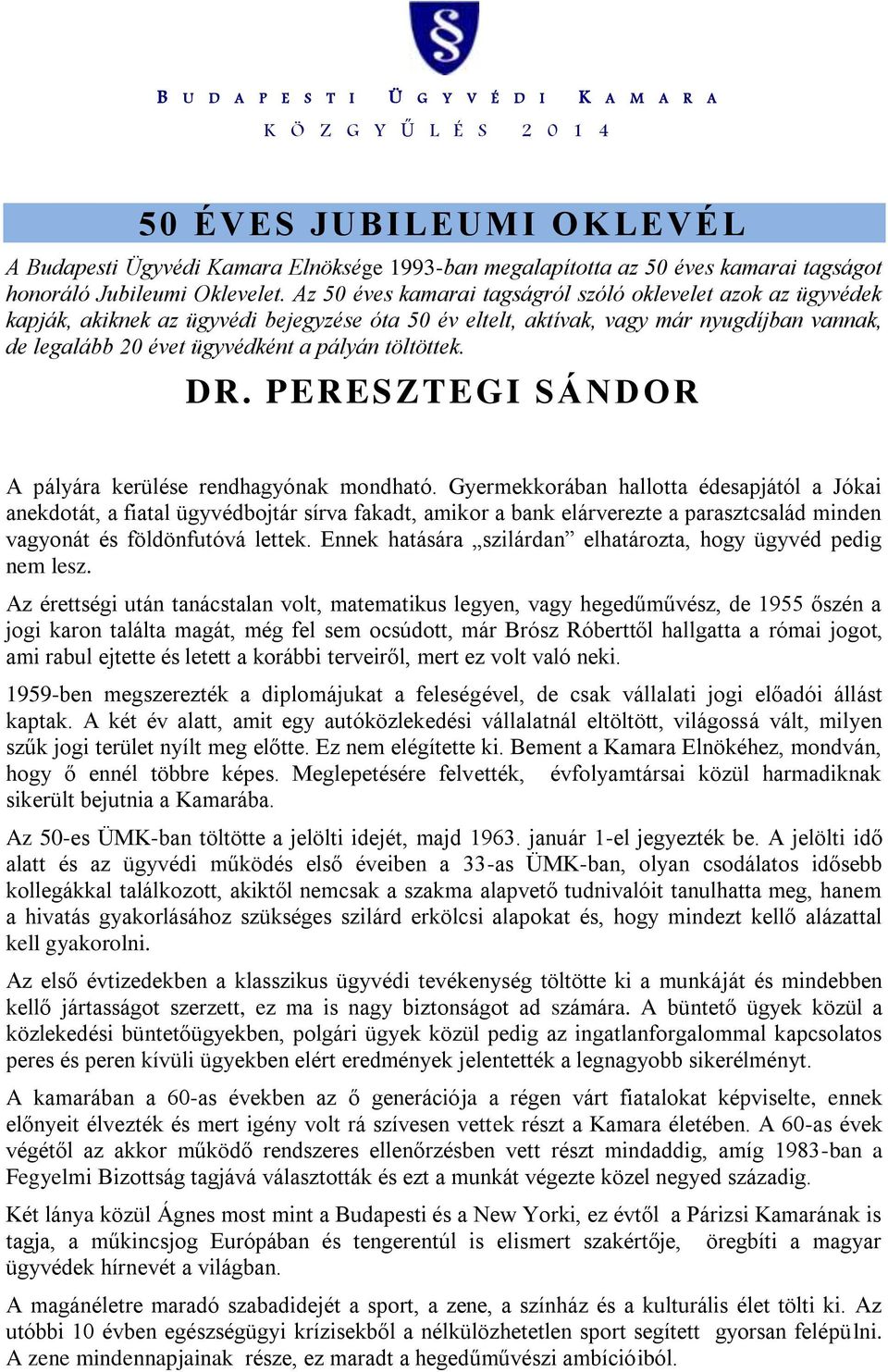 töltöttek. DR. PERESZTEGI SÁNDOR A pályára kerülése rendhagyónak mondható.