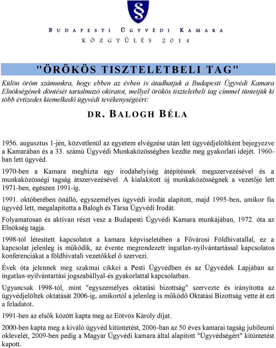 számú Ügyvédi Munkaközösségben kezdte meg gyakorlati idejét. 1960- ban lett ügyvéd.