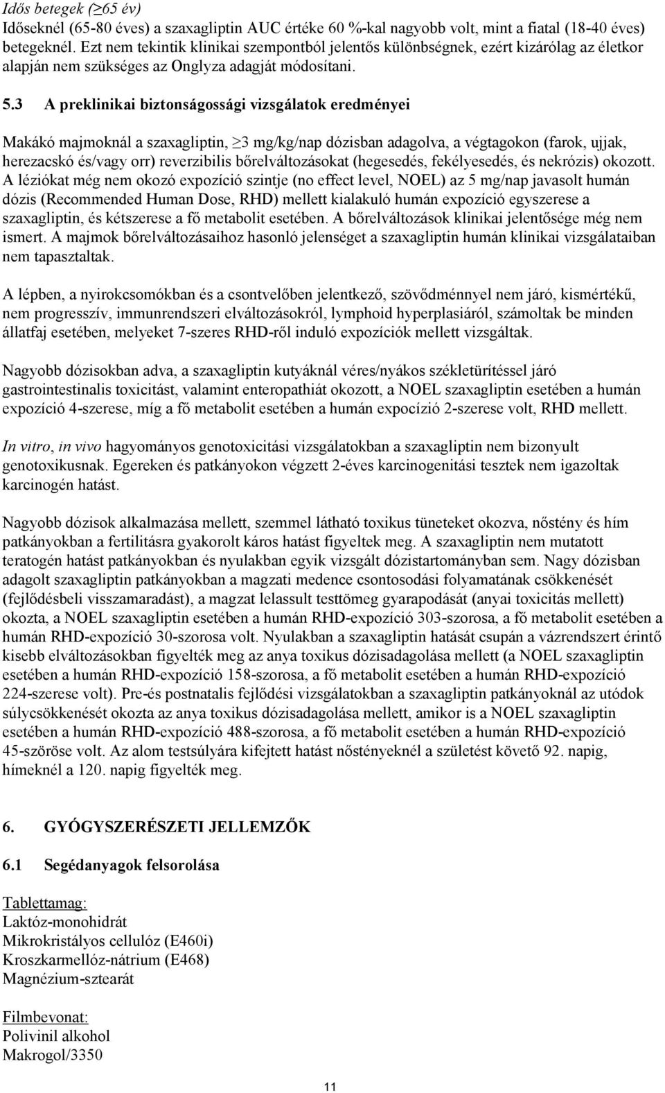 3 A preklinikai biztonságossági vizsgálatok eredményei Makákó majmoknál a szaxagliptin, 3 mg/kg/nap dózisban adagolva, a végtagokon (farok, ujjak, herezacskó és/vagy orr) reverzibilis