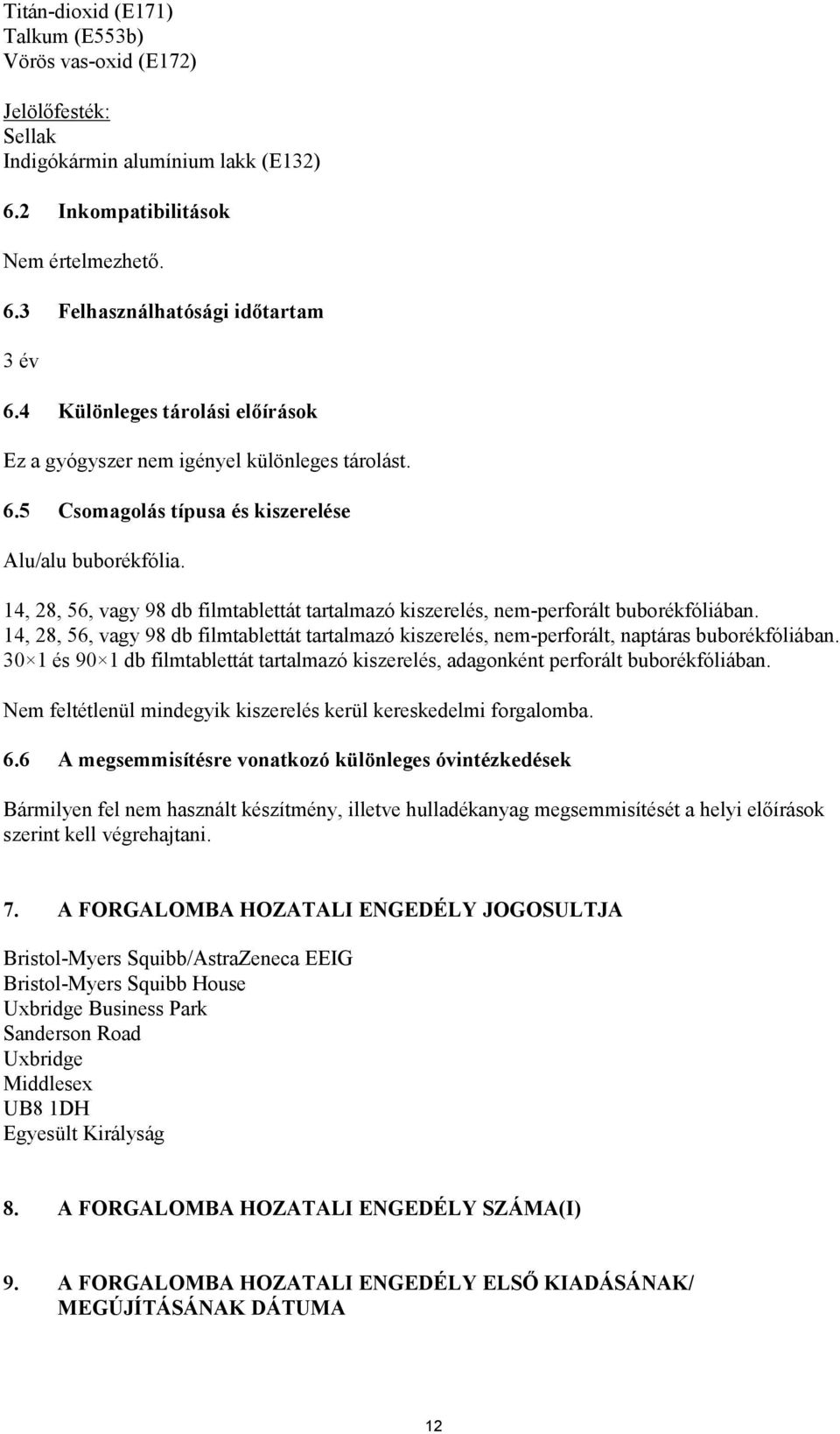 14, 28, 56, vagy 98 db filmtablettát tartalmazó kiszerelés, nem-perforált buborékfóliában. 14, 28, 56, vagy 98 db filmtablettát tartalmazó kiszerelés, nem-perforált, naptáras buborékfóliában.