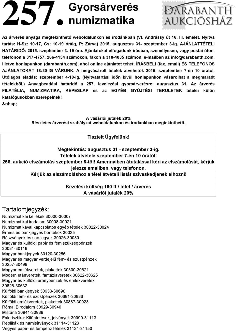 Ajánlatokat elfogadunk írásban, személyesen, vagy postai úton, telefonon a 317-4757, 266-4154 számokon, faxon a 318-4035 számon, e-mailben az info@darabanth.com, illetve honlapunkon (darabanth.