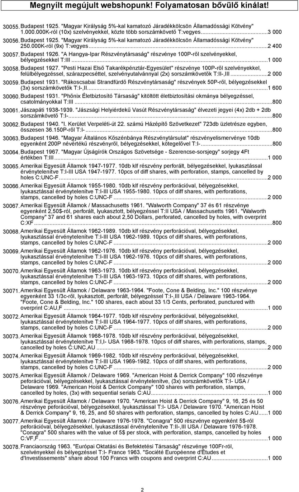 ..2 400 30057.Budapest 1926. "A Hangya-Ipar Részvénytársaság" részvénye 100P-ről szelvényekkel, bélyegzésekkel T:III...1 000 30058.Budapest 1927.
