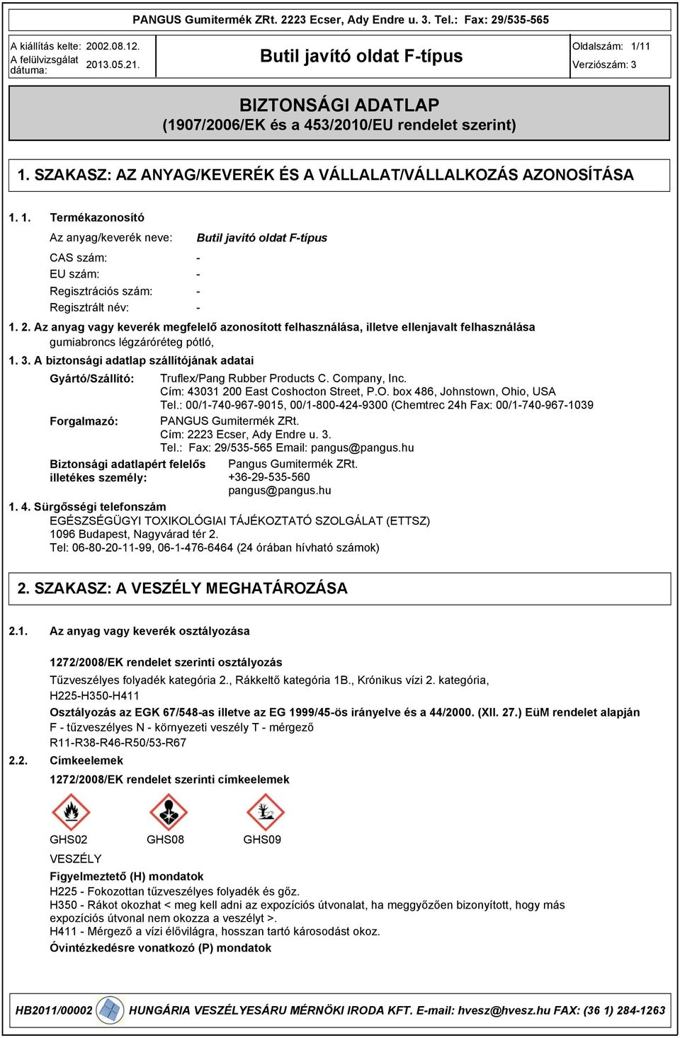 . A biztonsági adatlap szállítójának adatai Gyártó/Szállító: Truflex/Pang Rubber Products C. Company, Inc. Cím: 401 200 East Coshocton Street, P.O. box 486, Johnstown, Ohio, USA Tel.