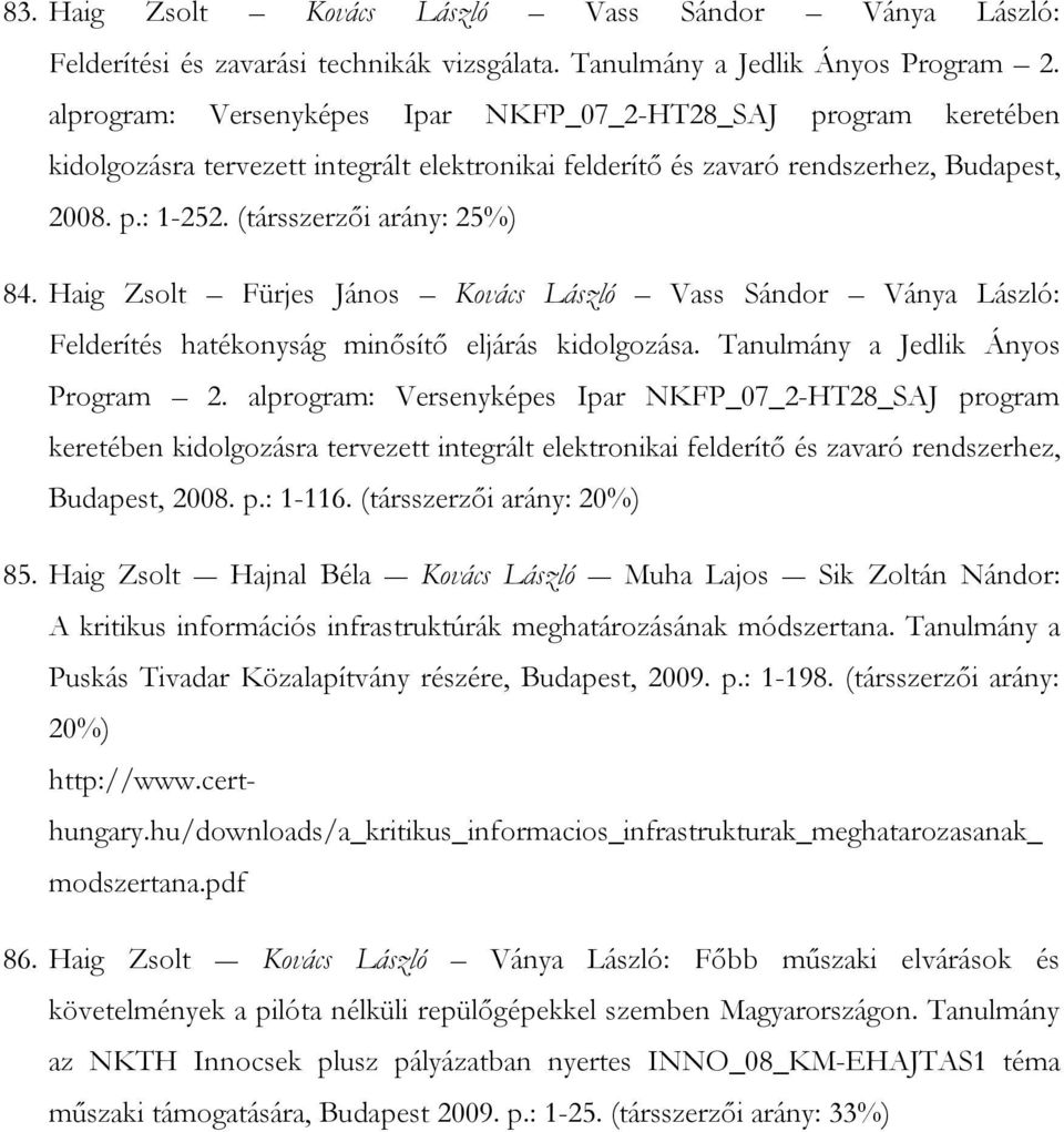 Haig Zsolt Fürjes János Kovács László Vass Sándor Ványa László: Felderítés hatékonyság minősítő eljárás kidolgozása. Tanulmány a Jedlik Ányos Program 2.