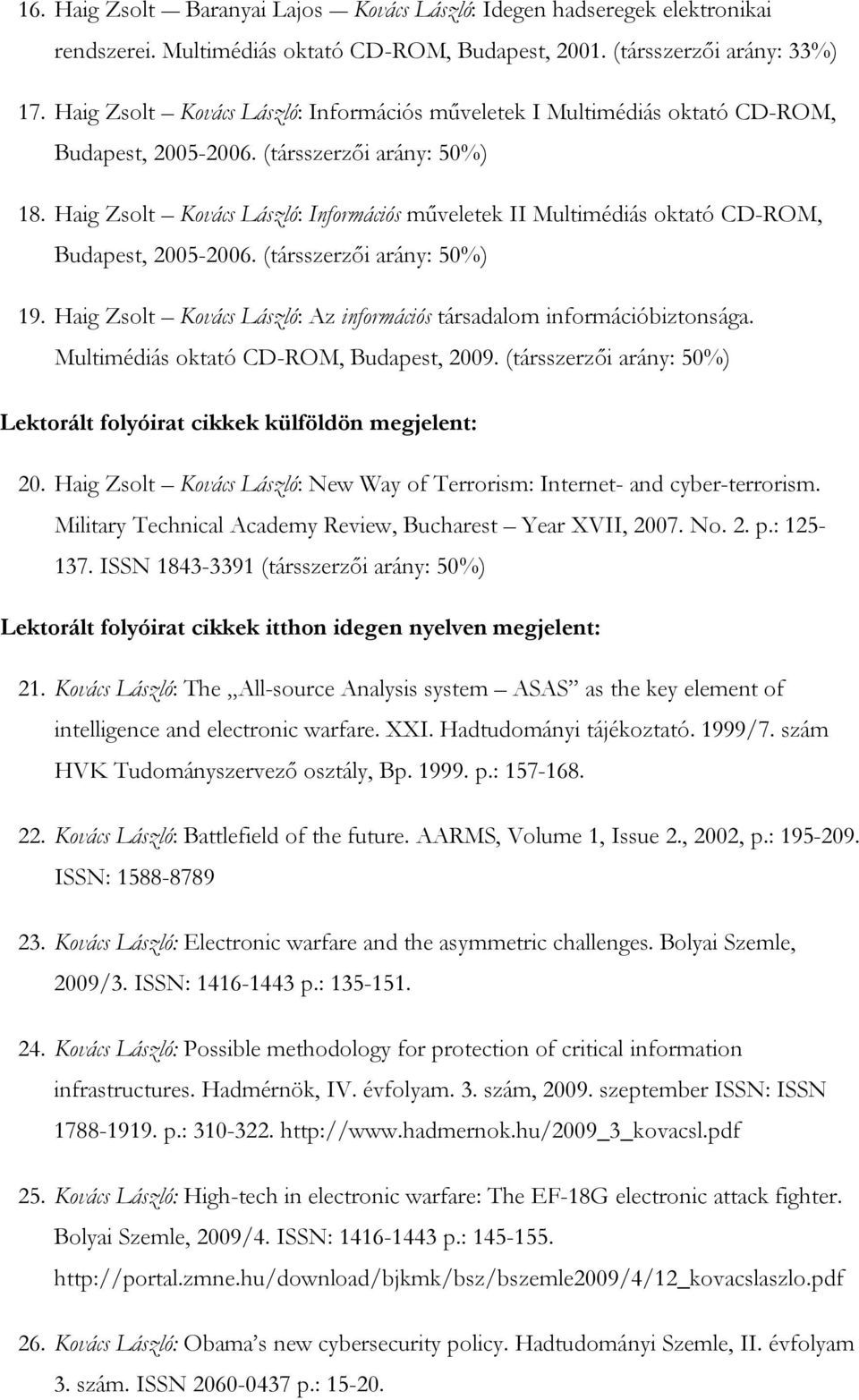 Haig Zsolt Kovács László: Információs műveletek II Multimédiás oktató CD-ROM, Budapest, 2005-2006. (társszerzői arány: 50%) 19.