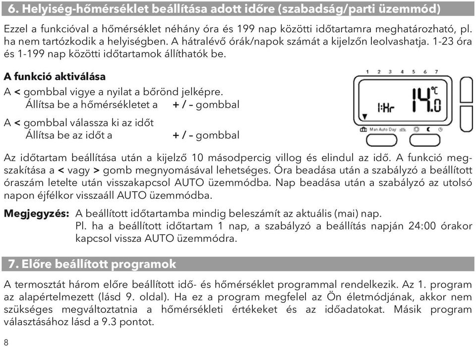 A funkció aktiválása A < gombbal vigye a nyilat a bőrönd jelképre.