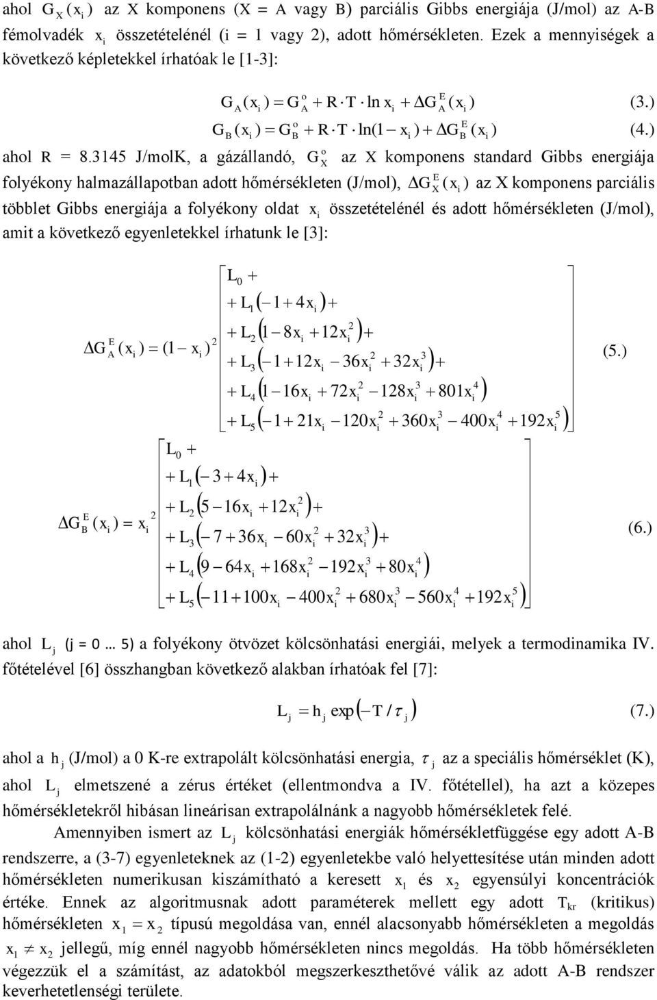 ) G az X komponens standard Gbbs energáa o X folyékony halmazállapotban adott hőmérsékleten (J/mol), G x X ) az X komponens parcáls többlet Gbbs energáa a folyékony oldat x összetételénél és adott