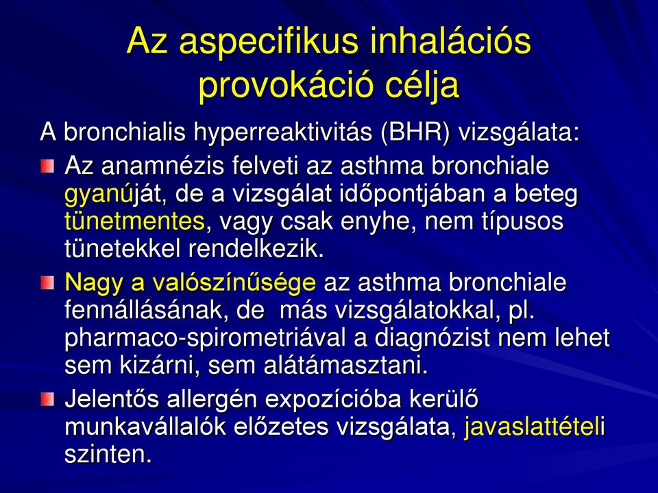 Nagy a valószínűsége az asthma bronchiale fennállásának, de más vizsgálatokkal, pl.