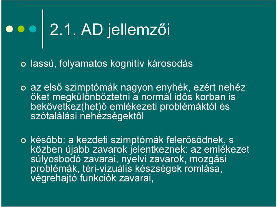 nehézségektől később: a kezdeti szimptómák felerősödnek, s közben újabb zavarok jelentkeznek: az emlékezet