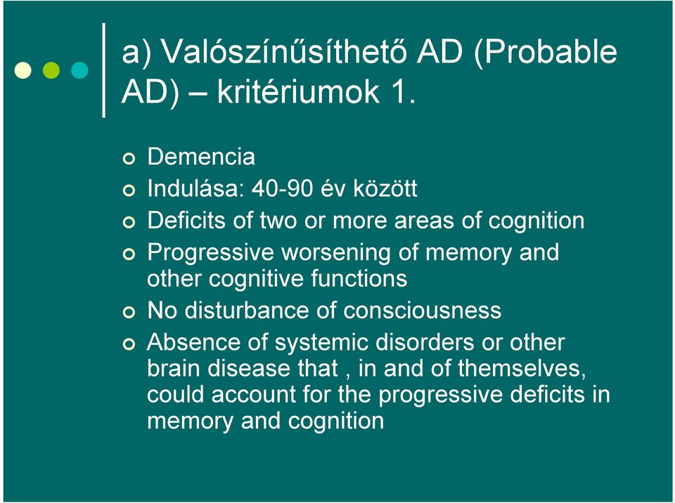 worsening of memory and other cognitive functions No disturbance of consciousness Absence of