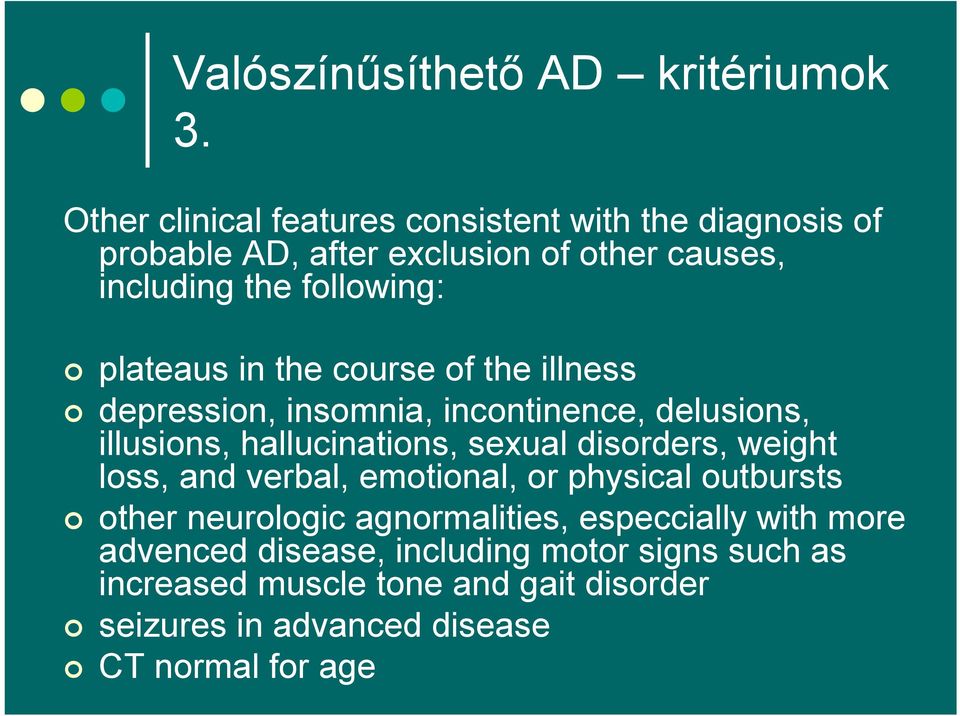 plateaus in the course of the illness depression, insomnia, incontinence, delusions, illusions, hallucinations, sexual disorders,