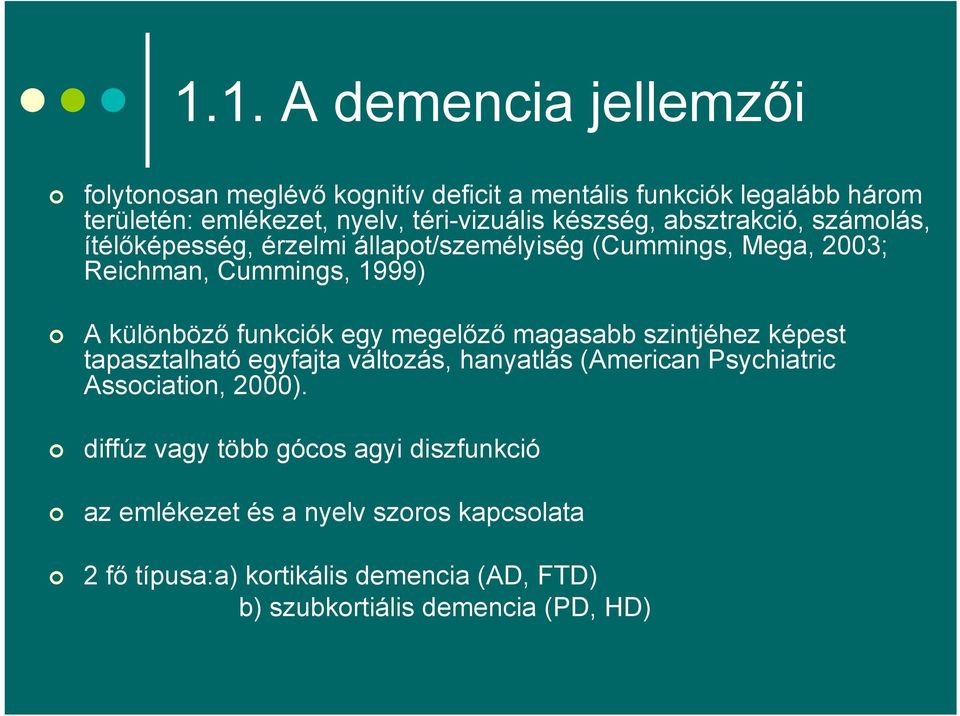 funkciók egy megelőző magasabb szintjéhez képest tapasztalható egyfajta változás, hanyatlás (American Psychiatric Association, 2000).