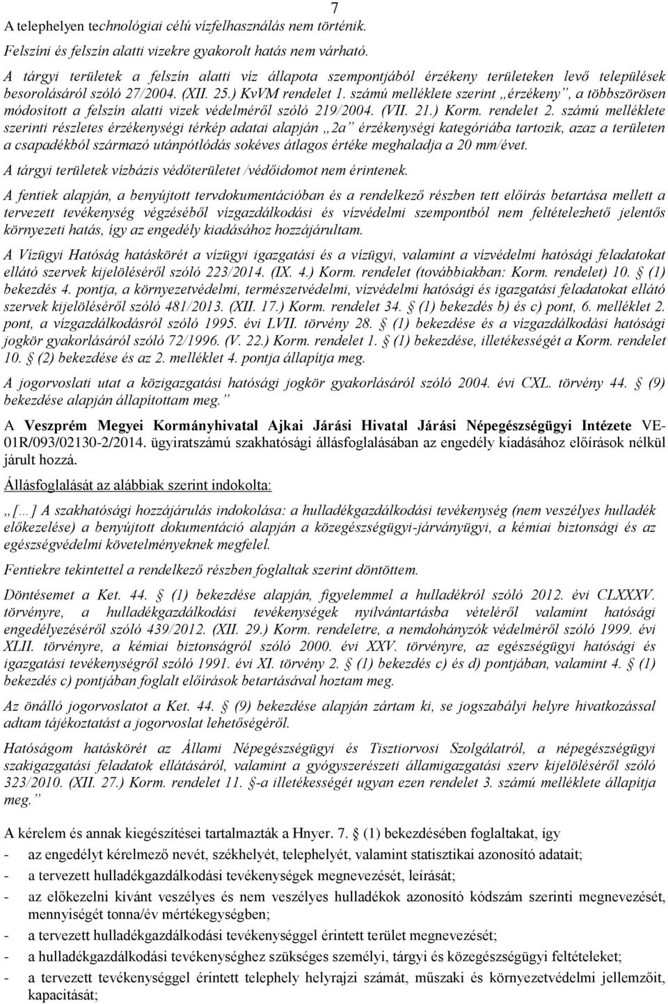 számú melléklete szerint érzékeny, a többszörösen módosított a felszín alatti vizek védelméről szóló 219/2004. (VII. 21.) Korm. rendelet 2.