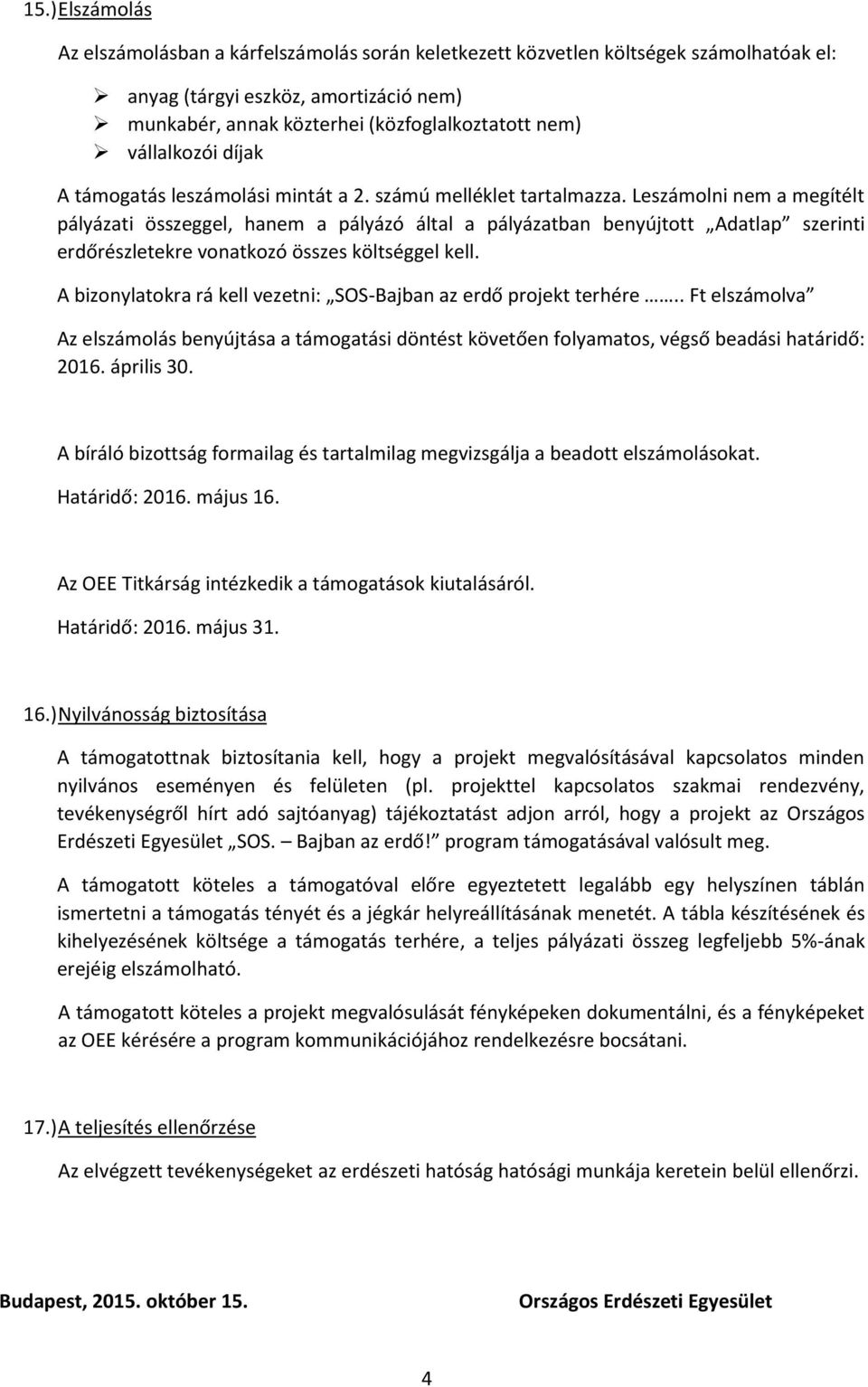 Leszámolni nem a megítélt pályázati összeggel, hanem a pályázó által a pályázatban benyújtott Adatlap szerinti erdőrészletekre vonatkozó összes költséggel kell.