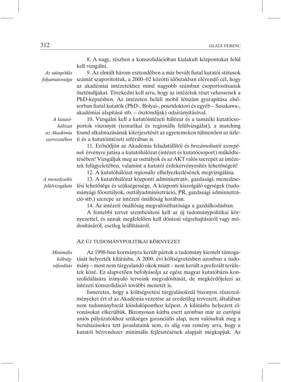 csoportosítsanak ösztöndíjakat. Törekedni kell arra, hogy az intézetek részt vehessenek a PhD-képzésben.