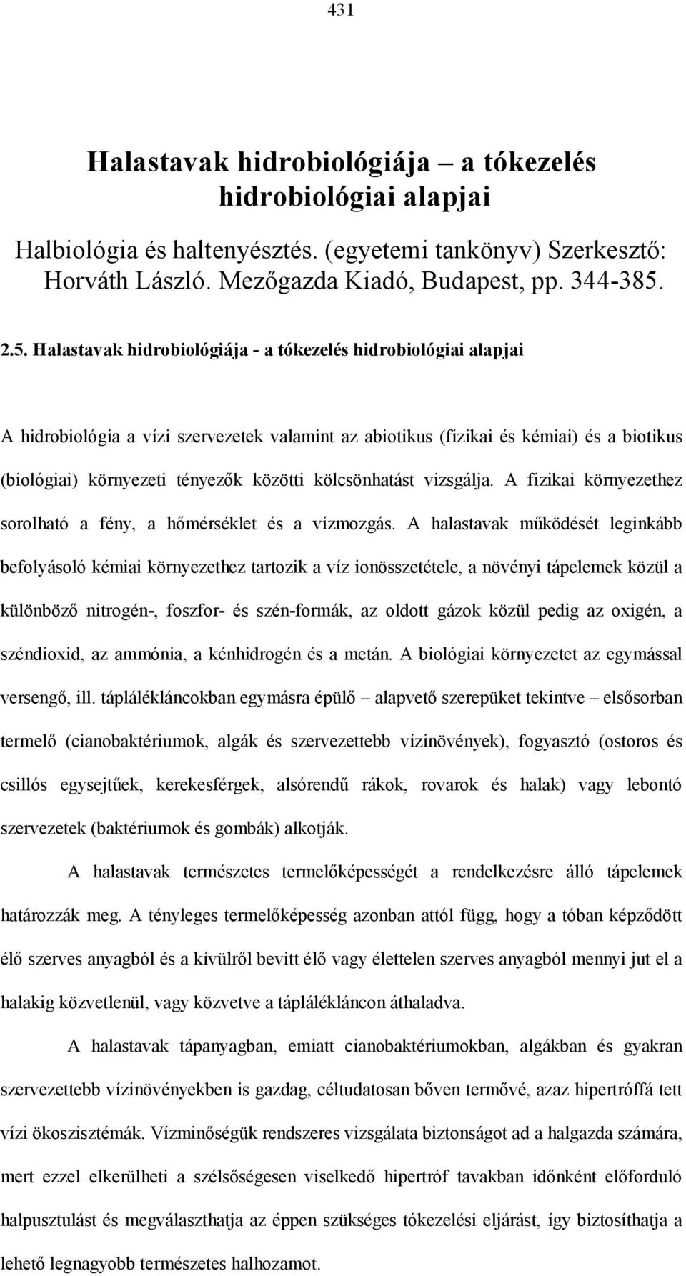 kölcsönhatást vizsgálja. A fizikai környezethez sorolható a fény, a hőmérséklet és a vízmozgás.