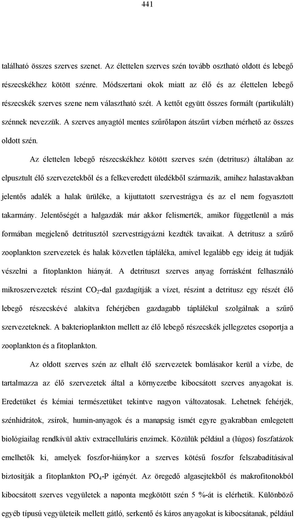 A szerves anyagtól mentes szűrőlapon átszűrt vízben mérhető az összes oldott szén.