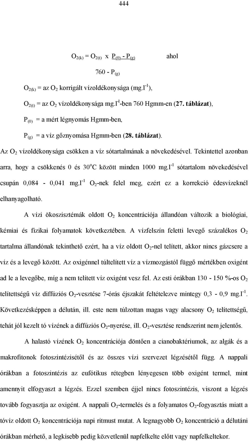 Tekintettel azonban arra, hogy a csökkenés 0 és 30 o C között minden 1000 mg.l -1 sótartalom növekedésével csupán 0,084-0,041 mg.