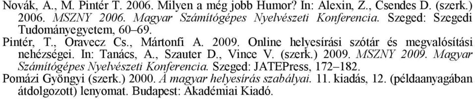 Online helyesírási szótár és megvalósítási nehézségei. In: Tanács, A., Szauter D., Vince V. (szerk.) 2009. MSZNY 2009.