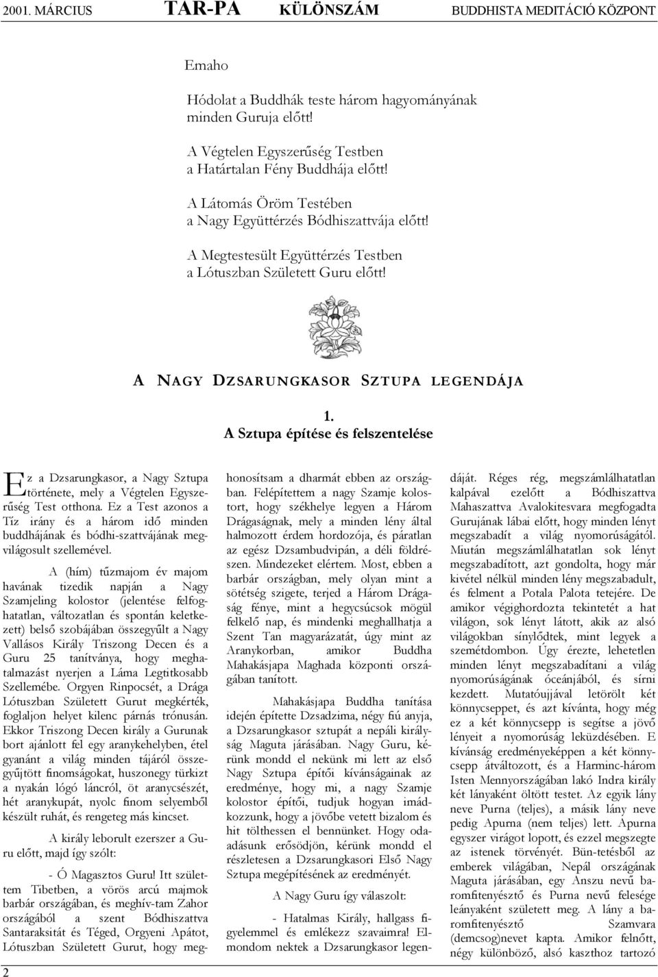 A Sztupa építése és felszentelése z a Dzsarungkasor, a Nagy Sztupa története, mely a Végtelen Egyszerűség Test otthona.