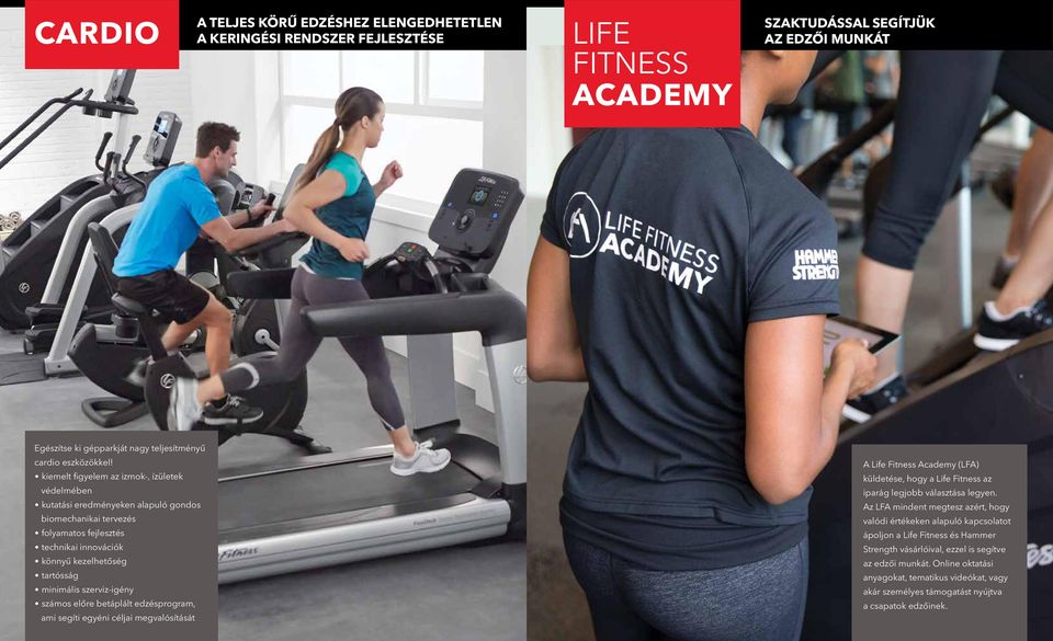 szerviz-igény számos előre betáplált edzésprogram, ami segíti egyéni céljai megvalósítását A Life Fitness Academy (LFA) küldetése, hogy a Life Fitness az iparág legjobb választása legyen.