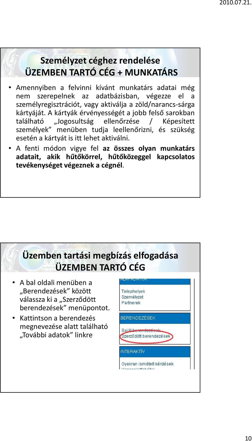 A kártyák érvényességét a jobb felső sarokban található Jogosultság ellenőrzése / Képesített személyek menüben tudja leellenőrizni, és szükség esetén a kártyát is itt lehet aktiválni.