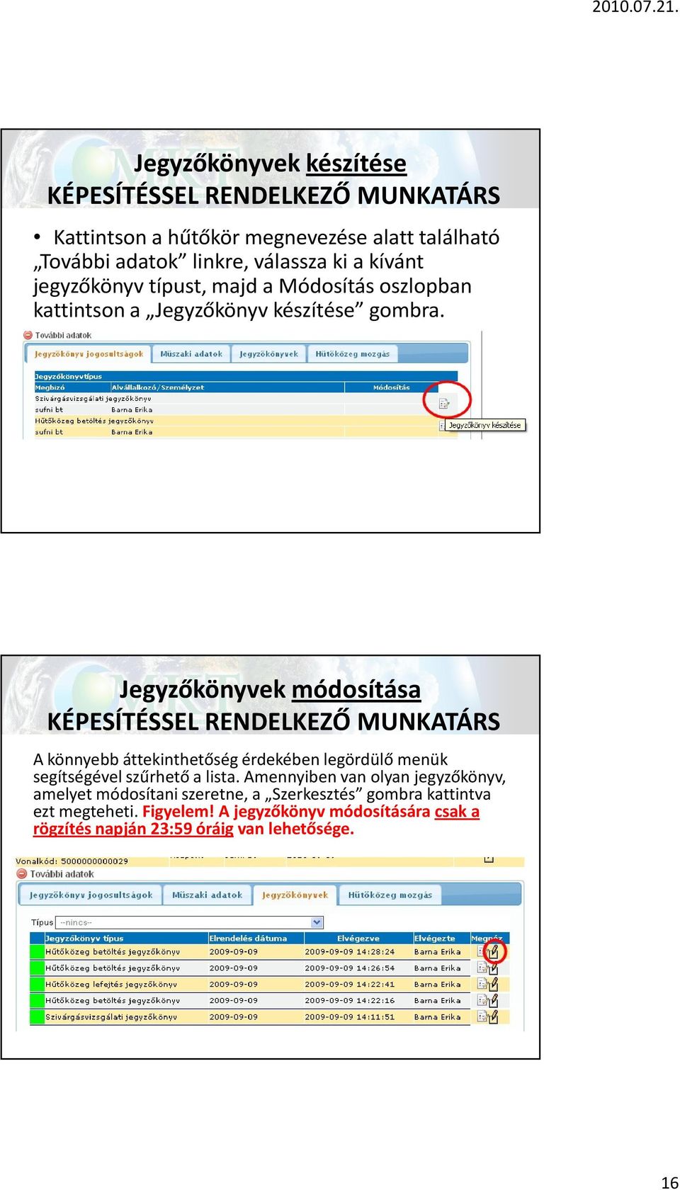 Jegyzőkönyvek módosítása KÉPESÍTÉSSEL RENDELKEZŐ MUNKATÁRS A könnyebb áttekinthetőség érdekében legördülő menük segítségével szűrhető a lista.