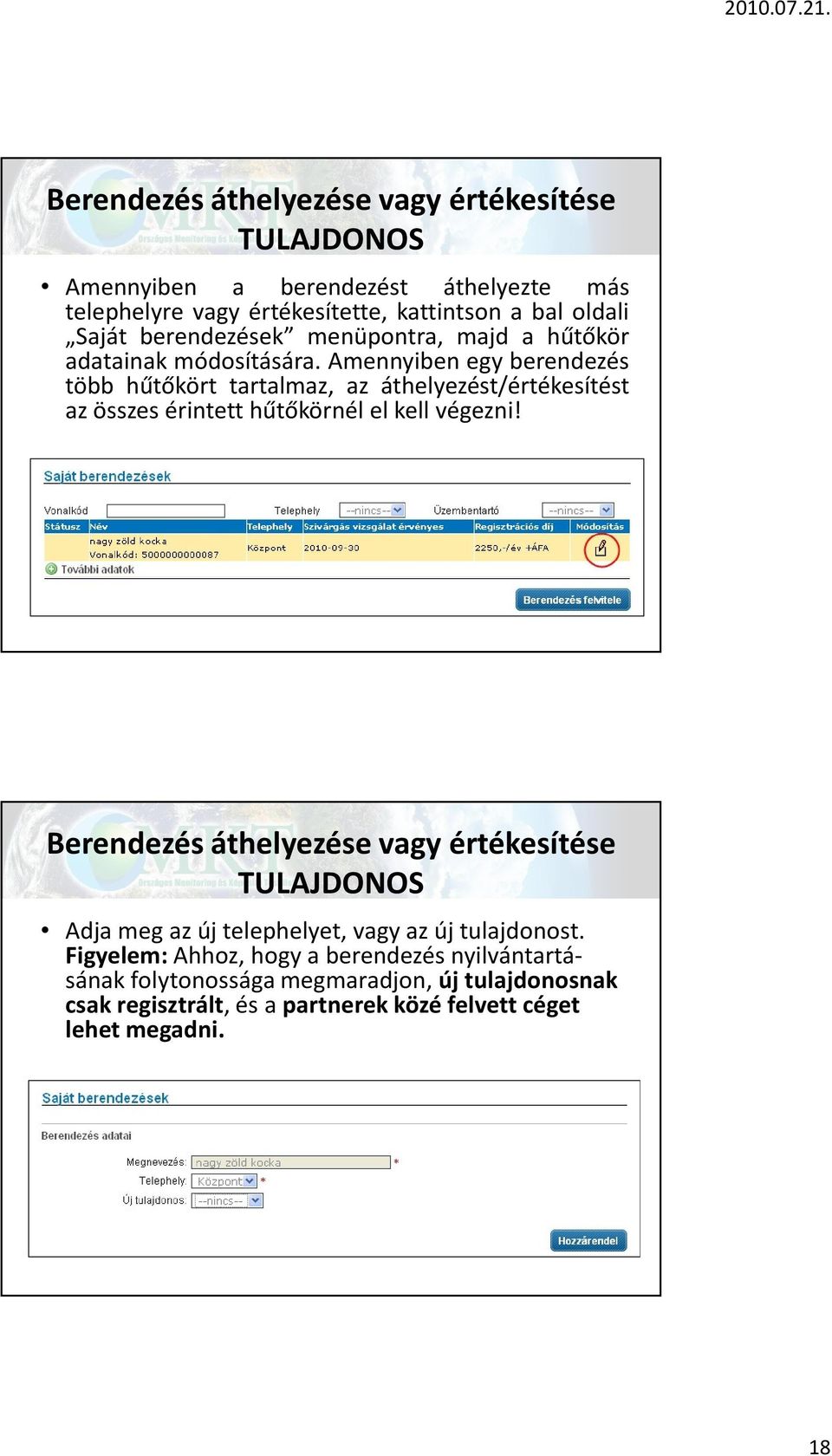 Amennyiben egy berendezés több hűtőkört tartalmaz, az áthelyezést/értékesítést az összes érintett hűtőkörnél el kell végezni!