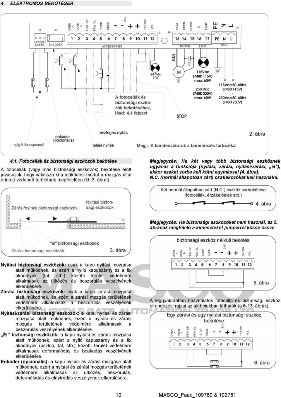 megfelelően (ld. 3. ábrát): Megjegyzés: Ha két vagy több biztonsági eszköznek ugyanaz a funkciója (nyitási, zárási, nyitási/zárási, él ), akkor ezeket sorba kell kötni egymással (4. ábra). N.C.