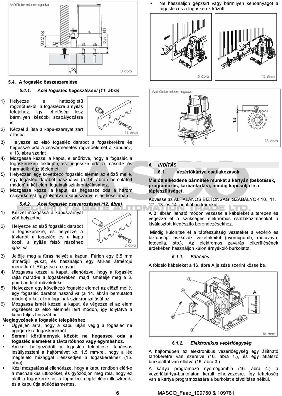 3) Helyezze az első fogasléc darabot a fogaskerékre és hegessze oda a csavarmenetes rögzítőelemet a kapuhoz, a 13.