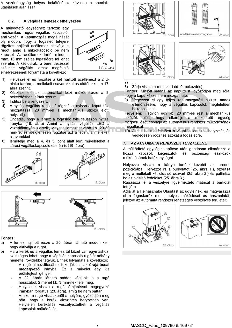 acéllemez aktiválja a rugót, amíg a mikrokapcsoló be nem kapcsol. Az acéllemez tartót minden, max. 13 mm széles fogaslécre fel lehet szerelni.