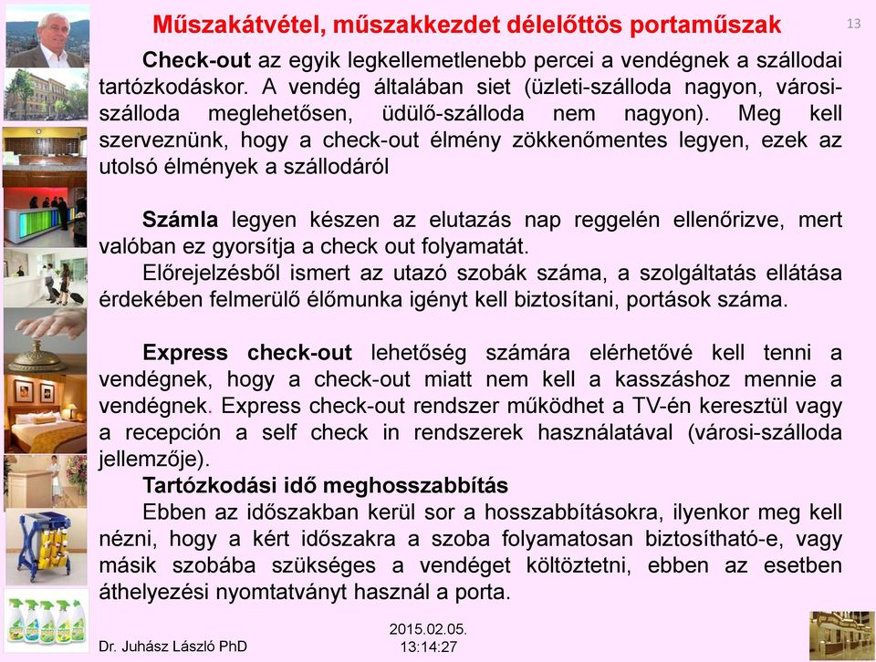 Meg kell szerveznünk, hogy a check-out élmény zökkenőmentes legyen, ezek az utolsó élmények a szállodáról Számla legyen készen az elutazás nap reggelén ellenőrizve, mert valóban ez gyorsítja a check