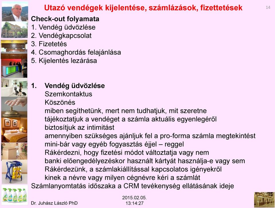 szükséges ajánljuk fel a pro-forma számla megtekintést mini-bár vagy egyéb fogyasztás éjjel reggel Rákérdezni, hogy fizetési módot változtatja vagy nem banki előengedélyezéskor használt