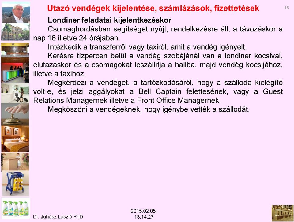 Kérésre tízpercen belül a vendég szobájánál van a londiner kocsival, elutazáskor és a csomagokat leszállítja a hallba, majd vendég kocsijához, illetve a taxihoz.