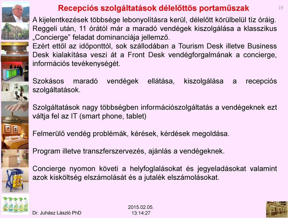 Ezért ettől az időponttól, sok szállodában a Tourism Desk illetve Business Desk kialakítása veszi át a Front Desk vendégforgalmának a concierge, információs tevékenységét.