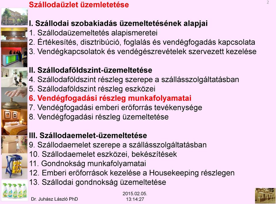 Szállodaföldszint részleg eszközei 6. Vendégfogadási részleg munkafolyamatai 7. Vendégfogadási emberi erőforrás tevékenysége 8. Vendégfogadási részleg üzemeltetése III.